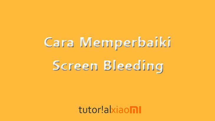 Cara Memperbaiki Screen Bleeding Pada HP Xiaomi POCOPhone